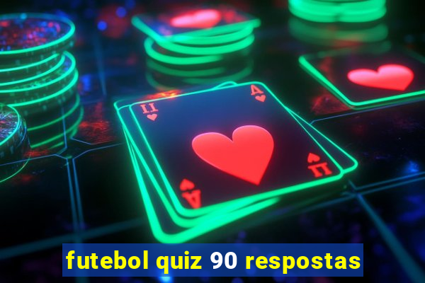 futebol quiz 90 respostas